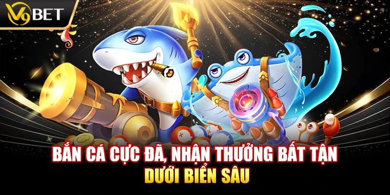 Bắn cá cực đã, nhận thưởng bất tận dưới biển sâu