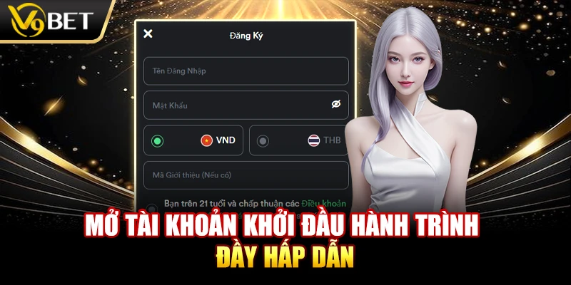 Mở tài khoản khởi đầu hành trình đầy hấp dẫn